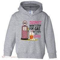 Suspect WonT Stop For Gas But Stops For Coffee Toddler Hoodie thumb 0