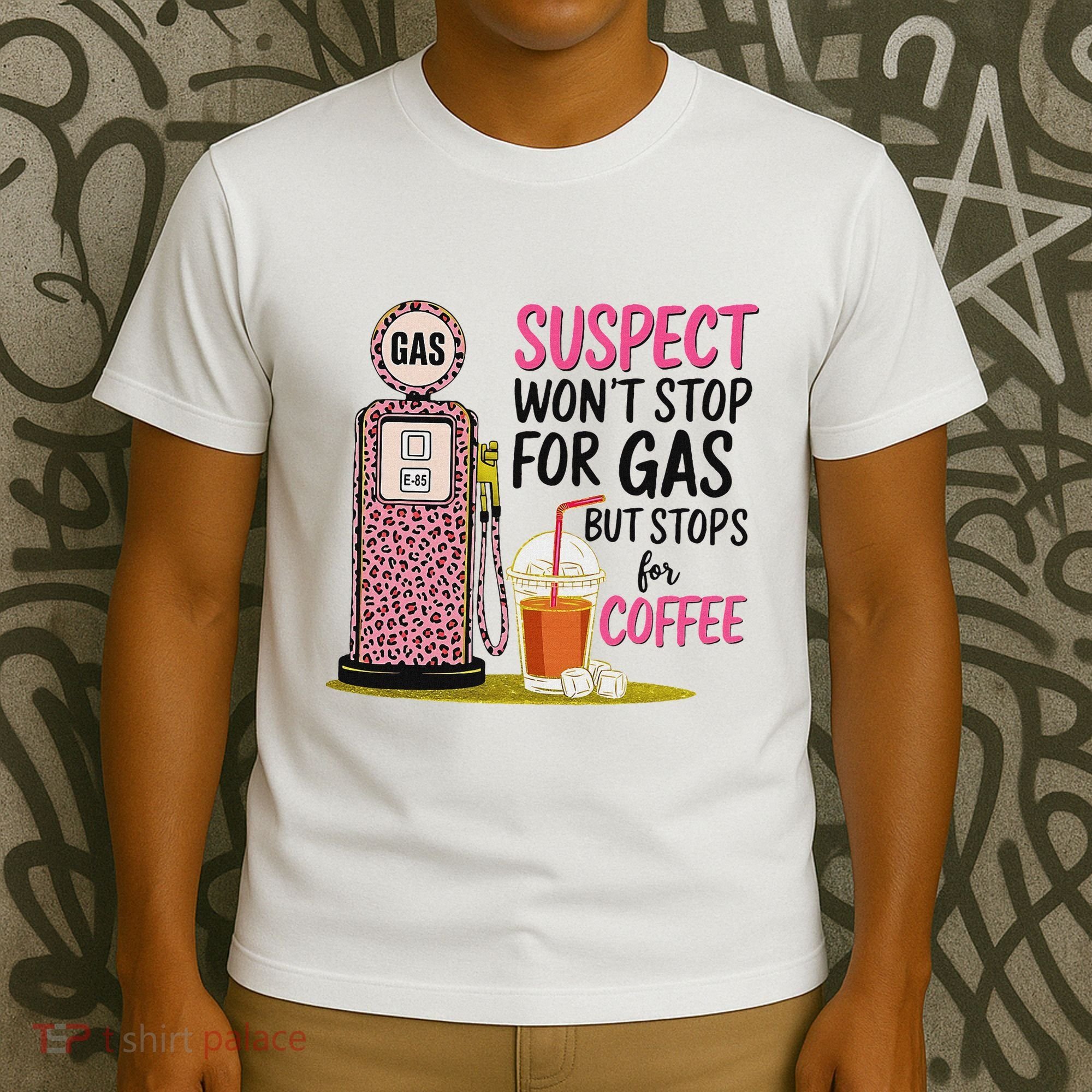 Suspect WonT Stop For Gas But Stops For Coffee T-Shirt
