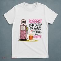 Suspect WonT Stop For Gas But Stops For Coffee T-Shirt thumb 5