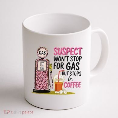 Suspect WonT Stop For Gas But Stops For Coffee Coffee Mug back