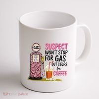 Suspect WonT Stop For Gas But Stops For Coffee Coffee Mug thumb 1