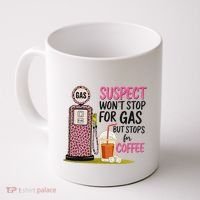 Suspect WonT Stop For Gas But Stops For Coffee Coffee Mug thumb 0