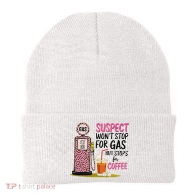 Suspect WonT Stop For Gas But Stops For Coffee Beanie