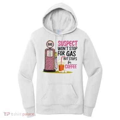 Suspect WonT Stop For Gas But Stops For Coffee Women's Hoodie
