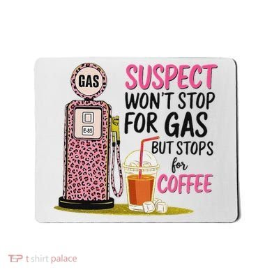 Suspect WonT Stop For Gas But Stops For Coffee Mousepad