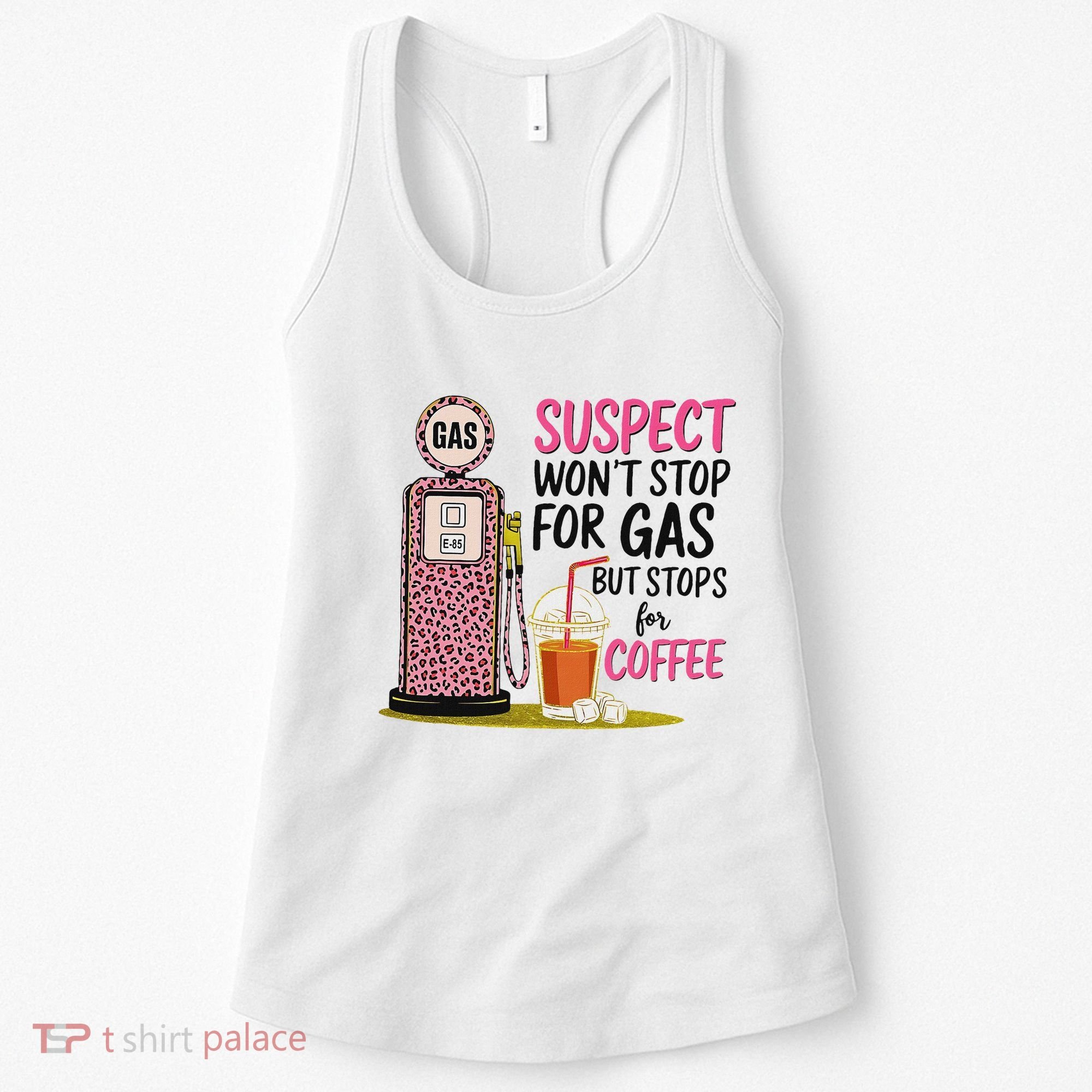 Suspect WonT Stop For Gas But Stops For Coffee Women's Tank Top