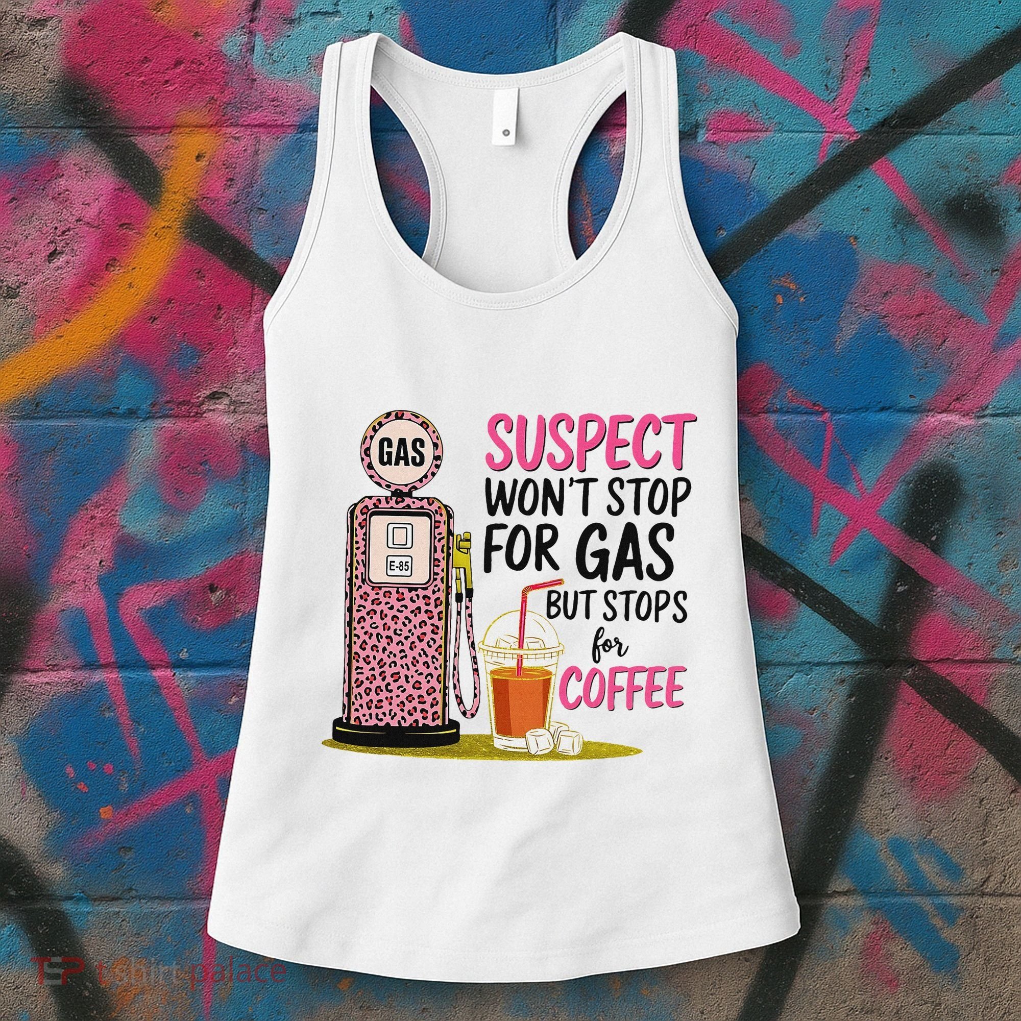 Suspect WonT Stop For Gas But Stops For Coffee Women's Tank Top