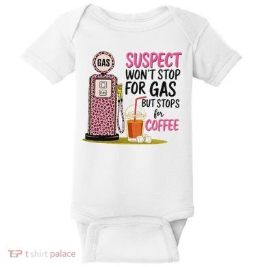 Suspect WonT Stop For Gas But Stops For Coffee Baby Bodysuit