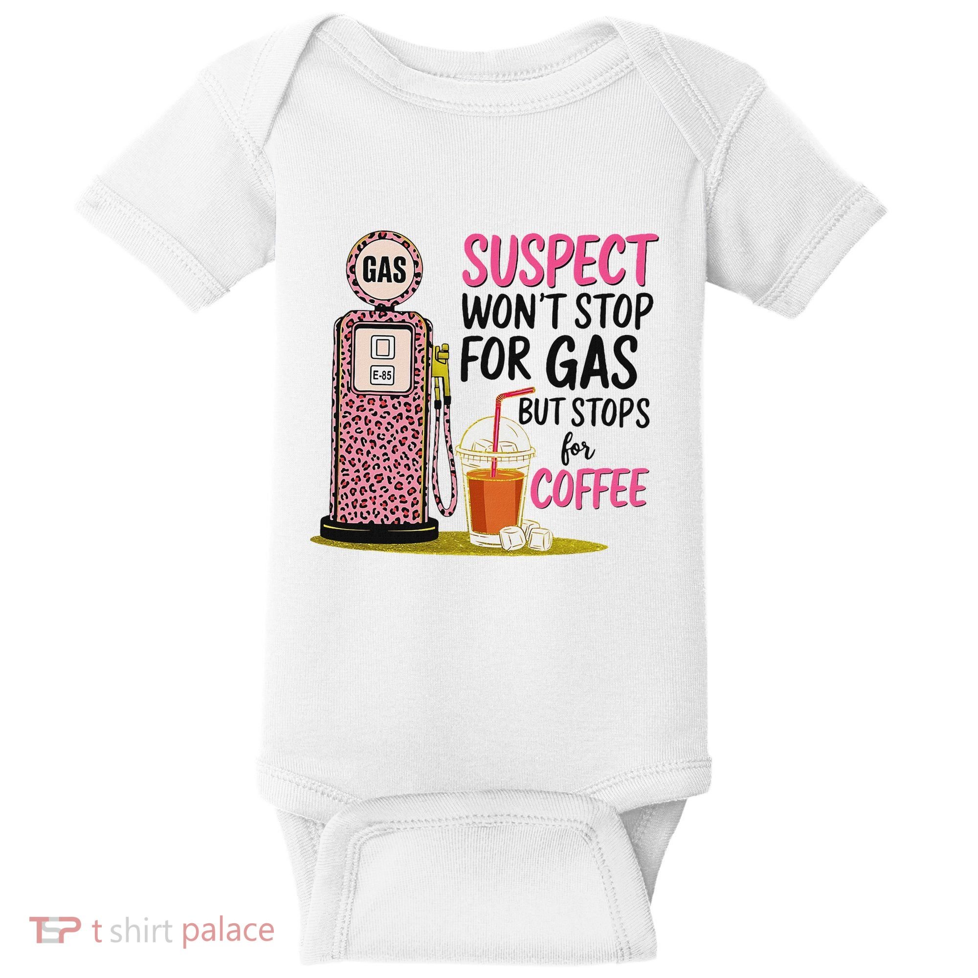 Suspect WonT Stop For Gas But Stops For Coffee Baby Bodysuit