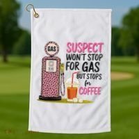 Suspect WonT Stop For Gas But Stops For Coffee Golf Towel thumb 1