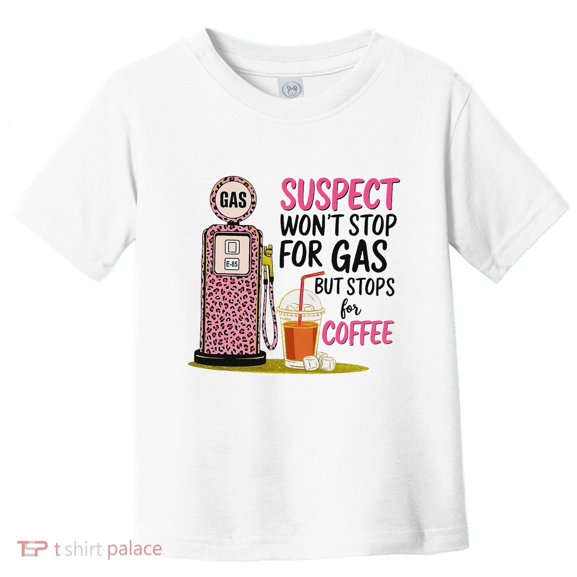 Suspect WonT Stop For Gas But Stops For Coffee Toddler T-Shirt
