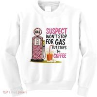 Suspect WonT Stop For Gas But Stops For Coffee Kids Sweatshirt thumb 0