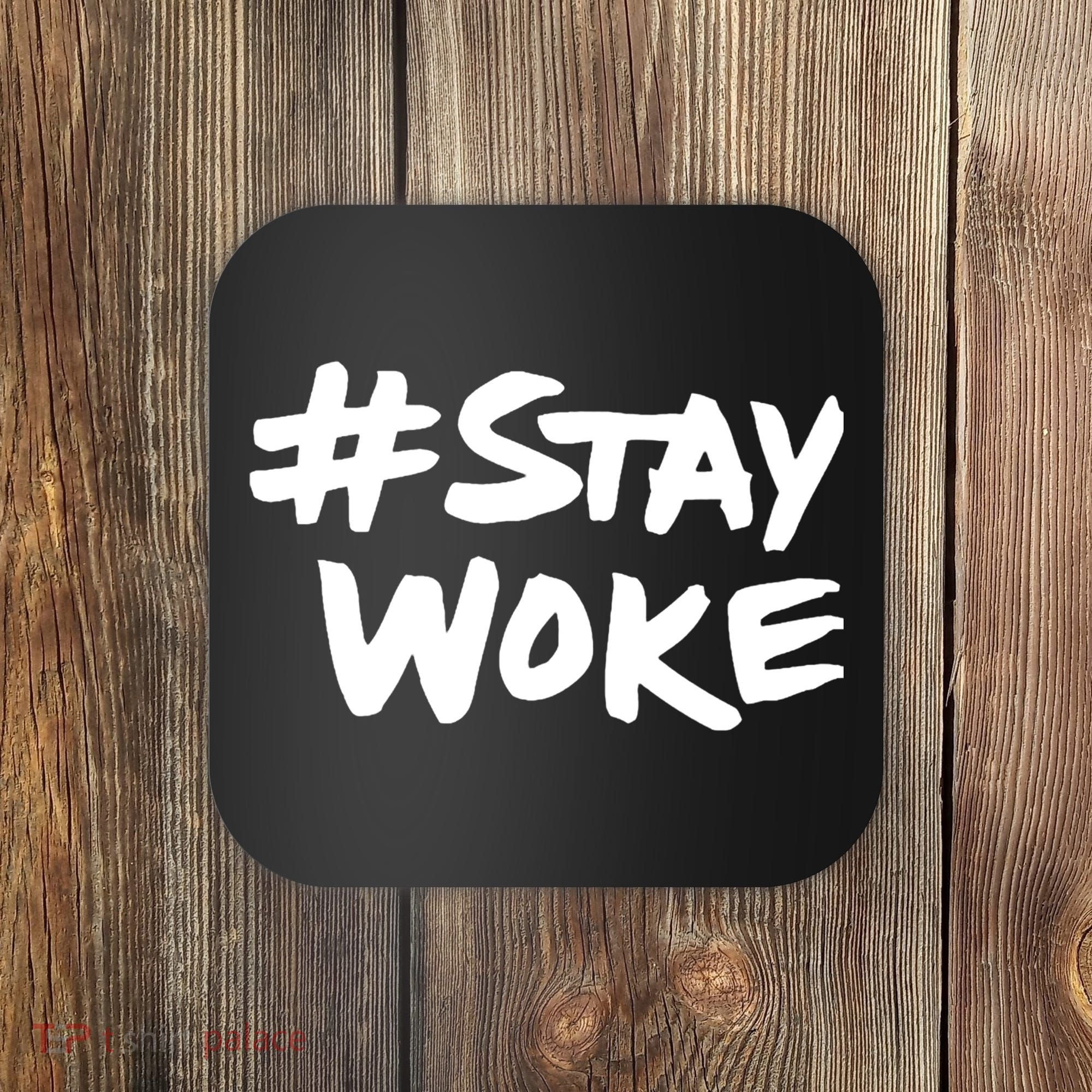 Stay Woke Shirt Stay Woke Coaster