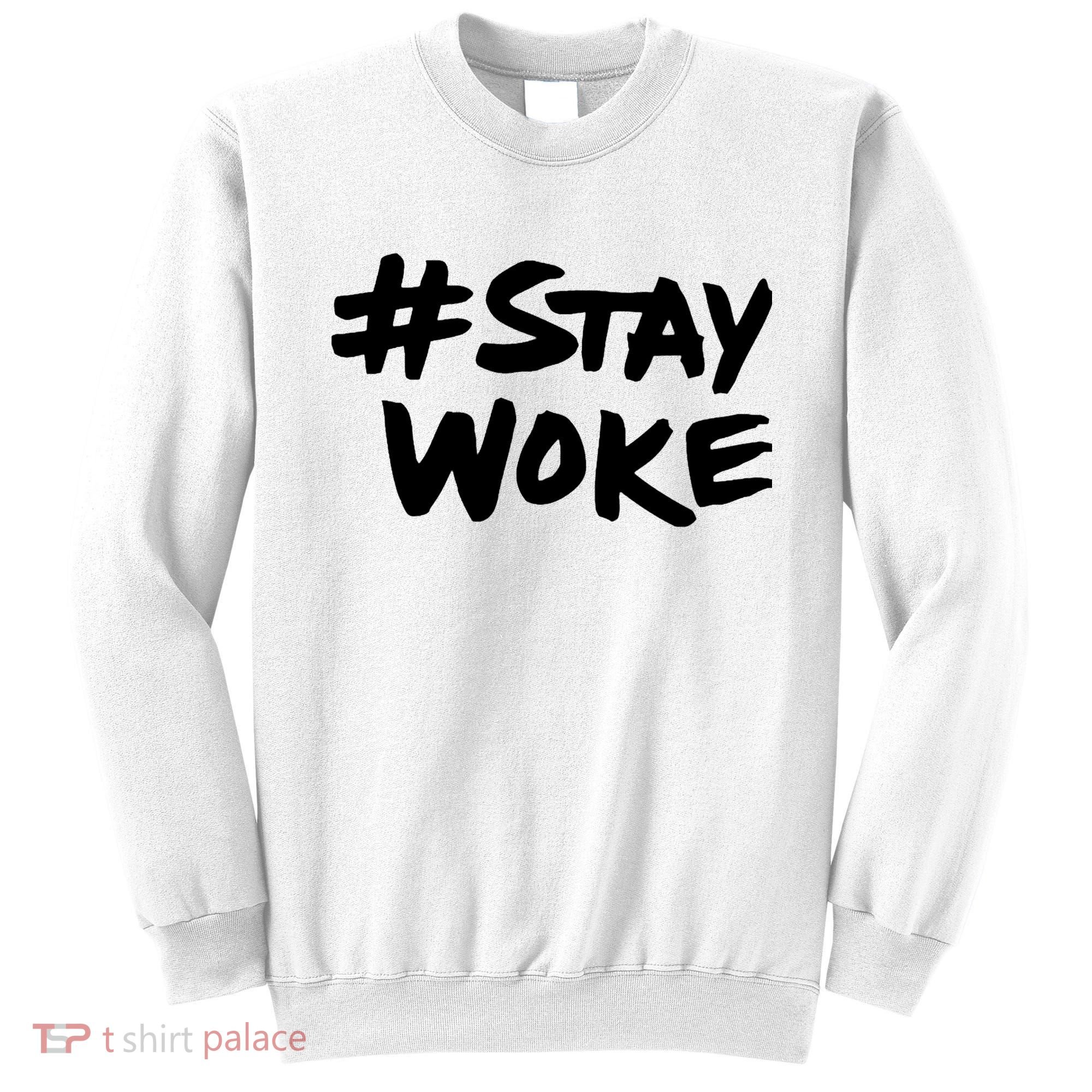 Stay Woke Shirt Stay Woke Sweatshirt