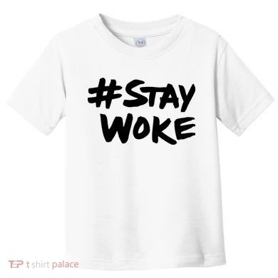 Stay Woke Shirt Stay Woke Toddler T-Shirt