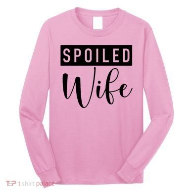 Spoiled Wife Long Sleeve Shirt