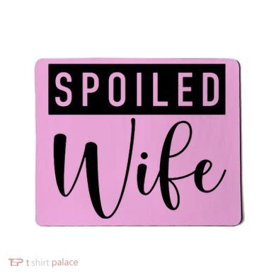 Spoiled Wife Mousepad