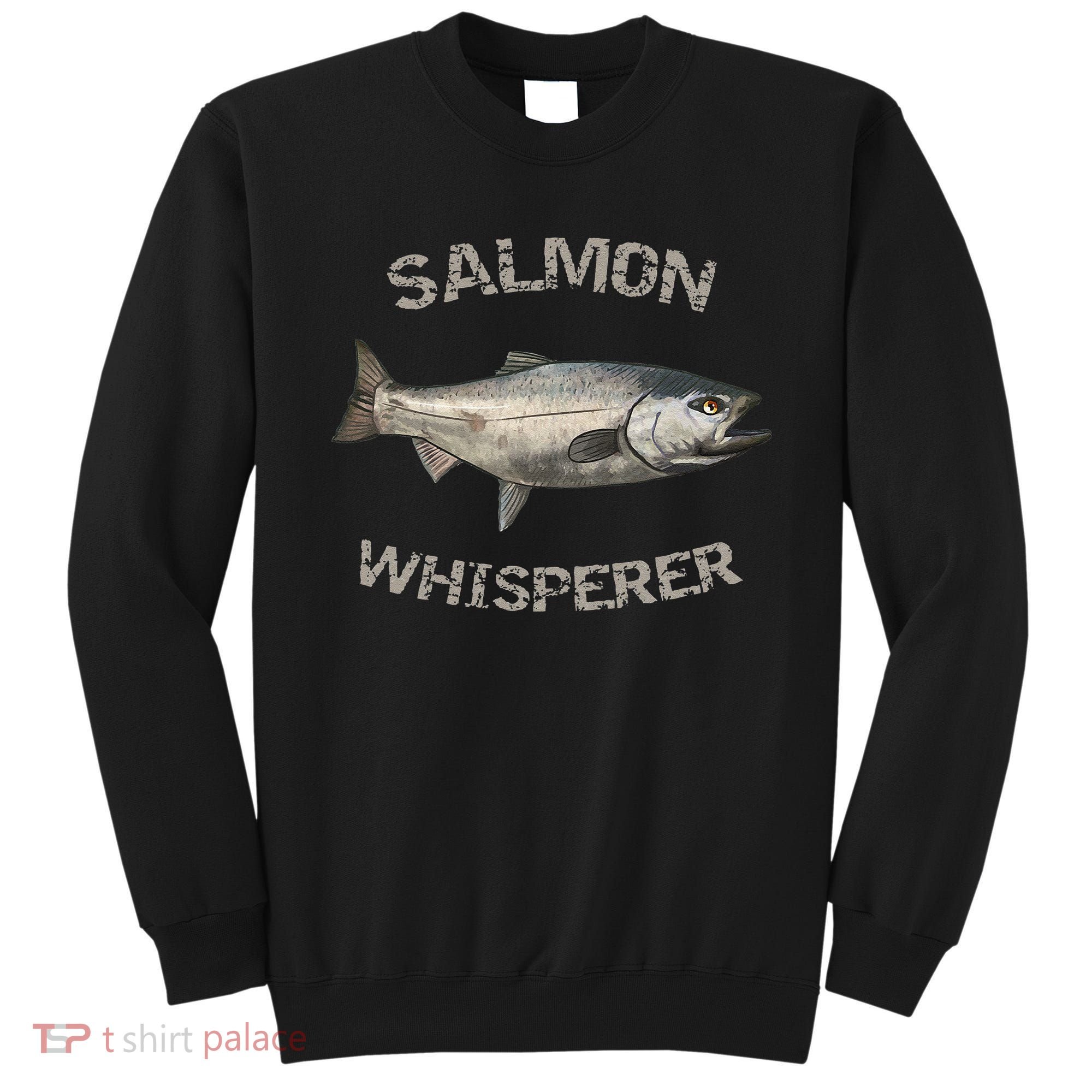 Salmon Whisperer Salmon Fishing Sweatshirt