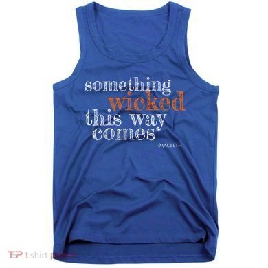 Something Wicked This Way Comes Shakespeare Halloween Meaningful Gift Tank Top