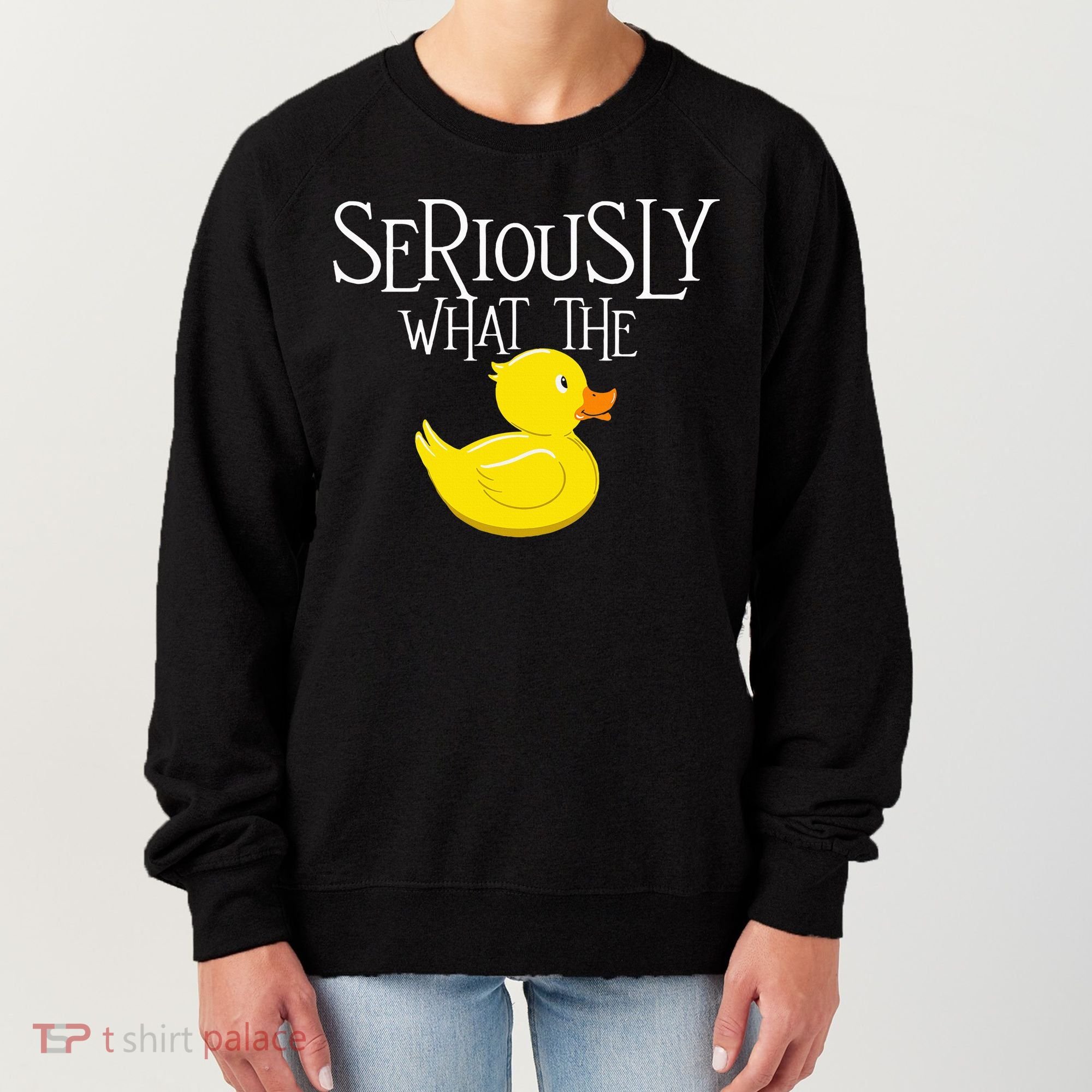 Seriously What The Duck  Duck Lover Pun Women's Sweatshirt