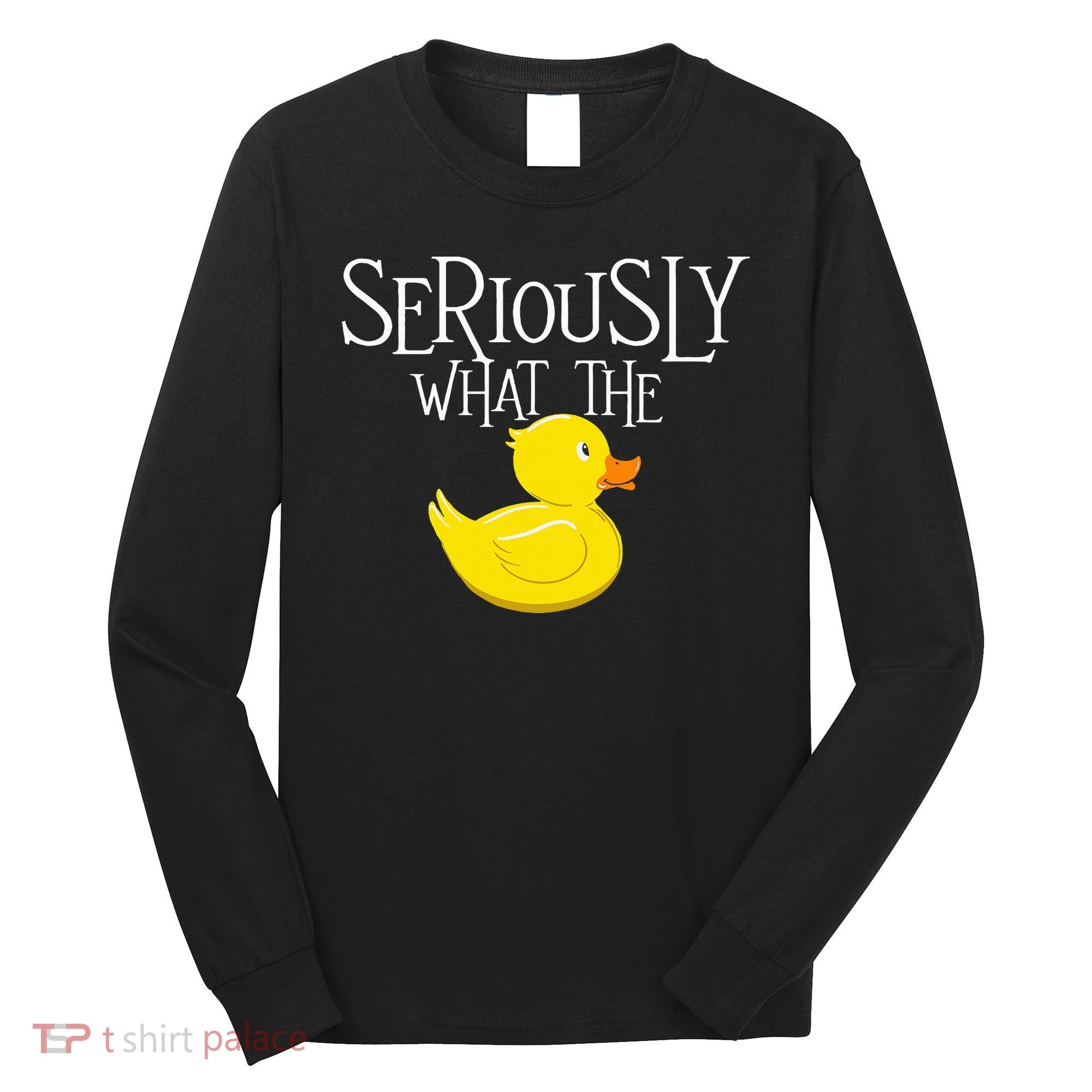 Seriously What The Duck  Duck Lover Pun Long Sleeve Shirt