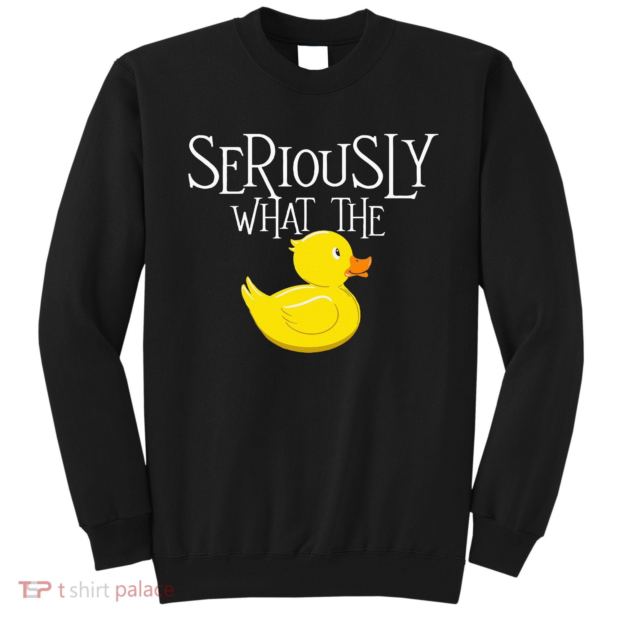 Seriously What The Duck  Duck Lover Pun Sweatshirt