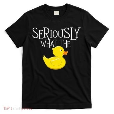 Seriously What The Duck  Duck Lover Pun T-Shirt