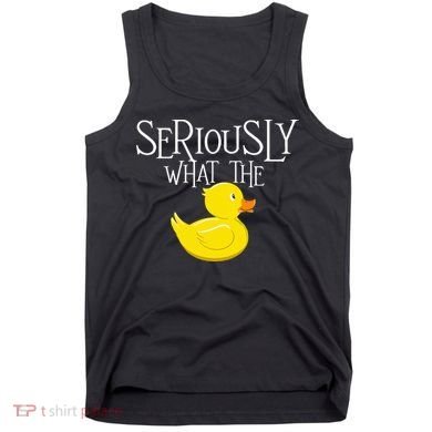Seriously What The Duck  Duck Lover Pun Tank Top