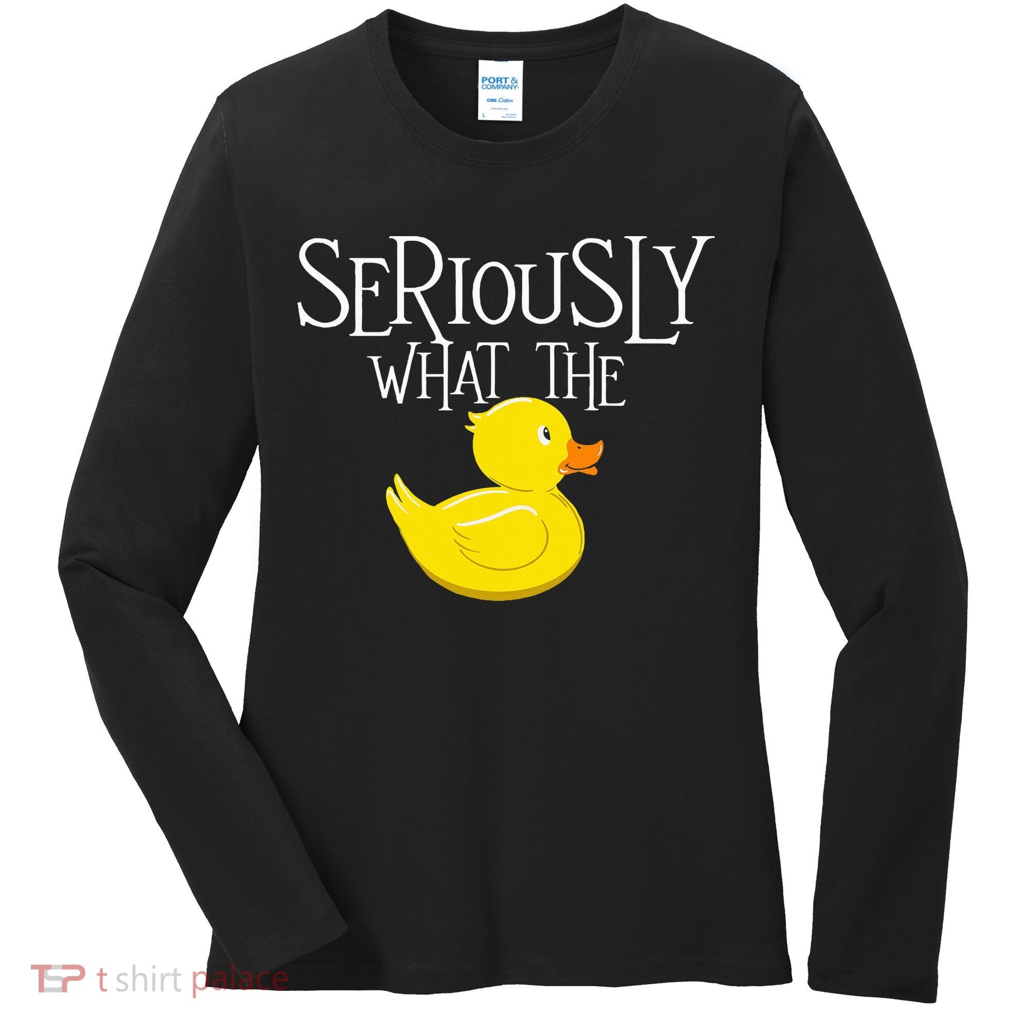 Seriously What The Duck  Duck Lover Pun Women's Long Sleeve Shirt
