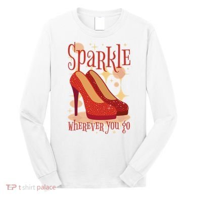 Sparkle Wherever You Go Red Heels Gift For Her Long Sleeve Shirt