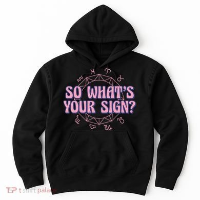 So What's Your Sign Zodiac Hoodie