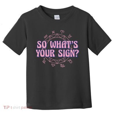 So What's Your Sign Zodiac Toddler T-Shirt