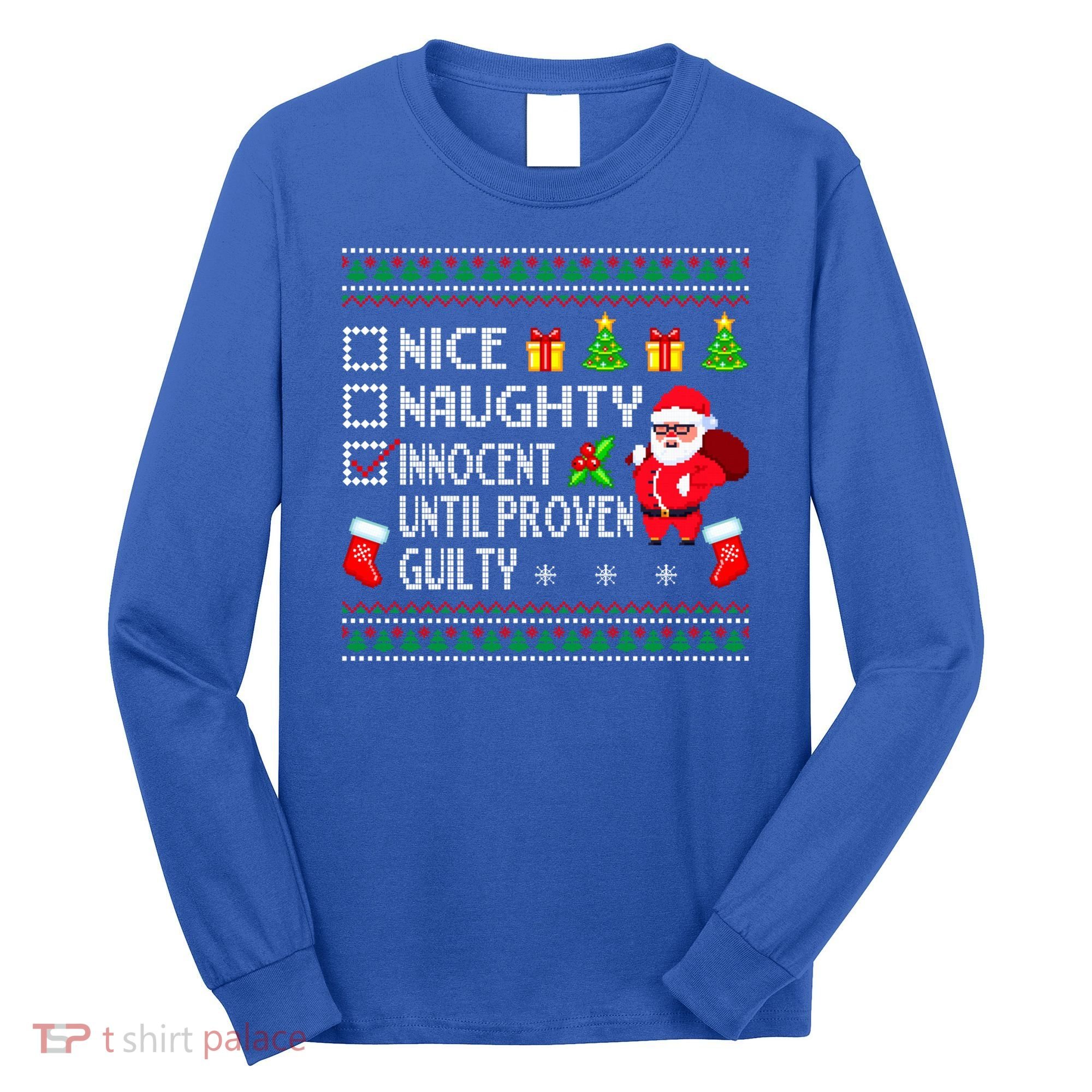 Santa Xmas List Nice Naughty Innocent Until Proven Guilty Cool Gift Long Sleeve Shirt