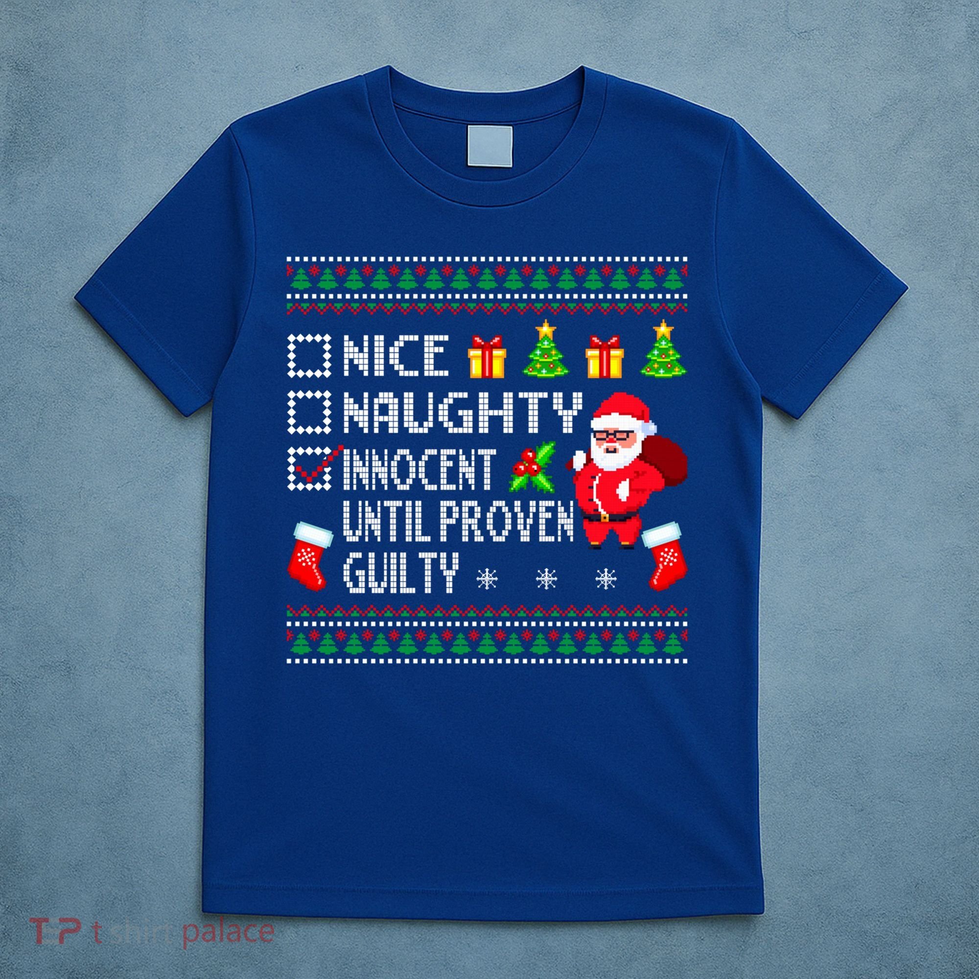 Santa Xmas List Nice Naughty Innocent Until Proven Guilty Cool Gift T-Shirt