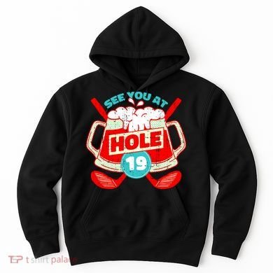 See You At Hole 19 Funny Golfer Golf Golfing Hoodie