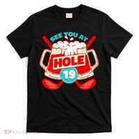See You At Hole 19 Funny Golfer Golf Golfing T-Shirt thumb 0