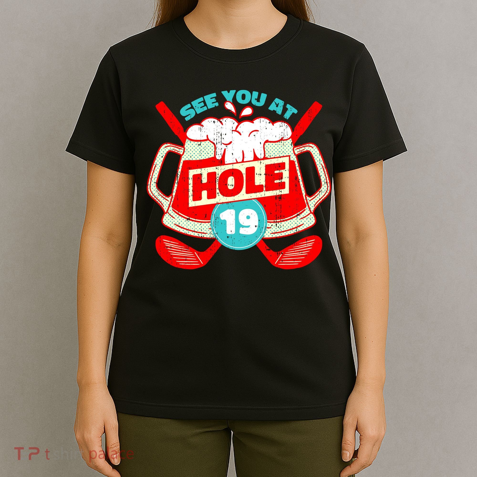 See You At Hole 19 Funny Golfer Golf Golfing T-Shirt