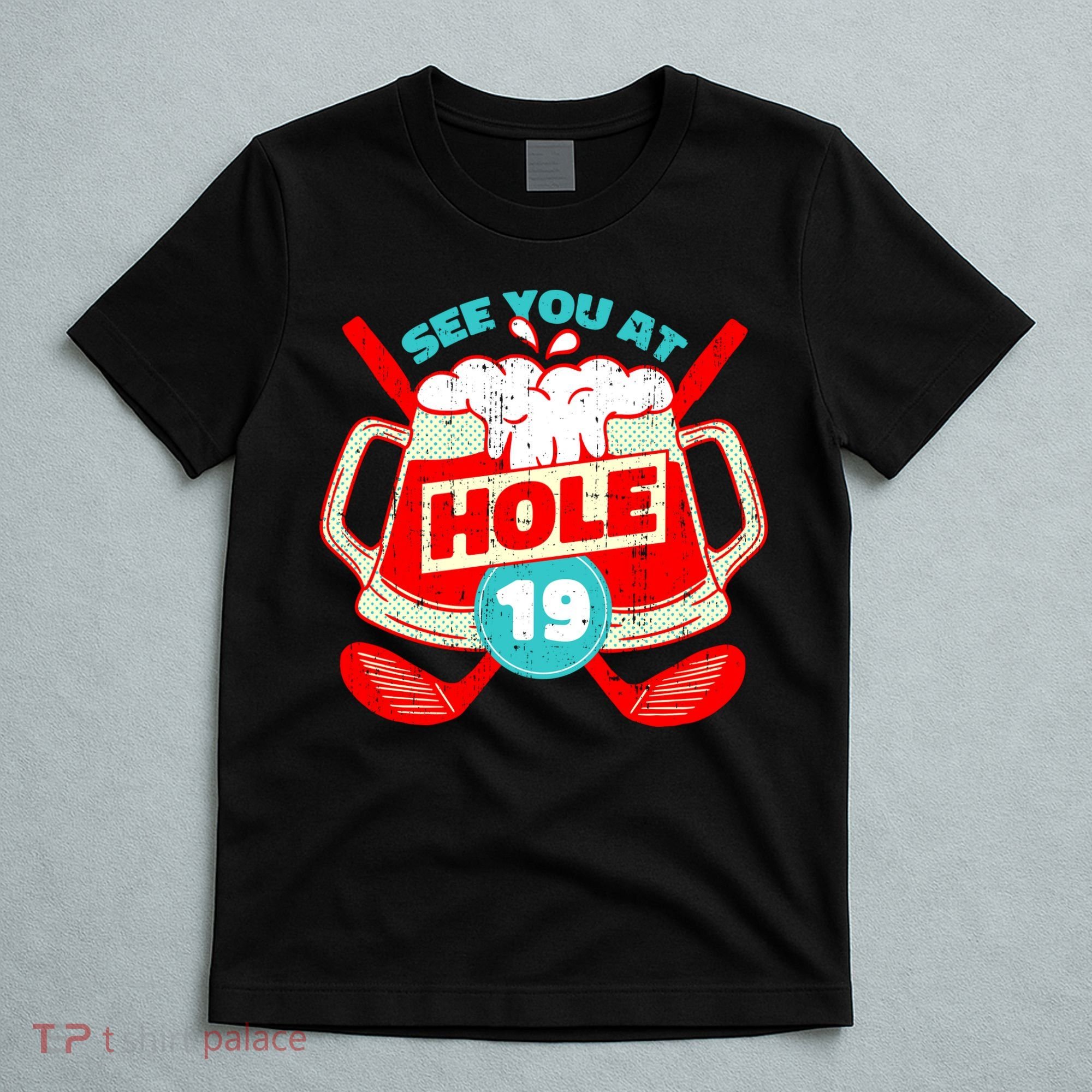 See You At Hole 19 Funny Golfer Golf Golfing T-Shirt