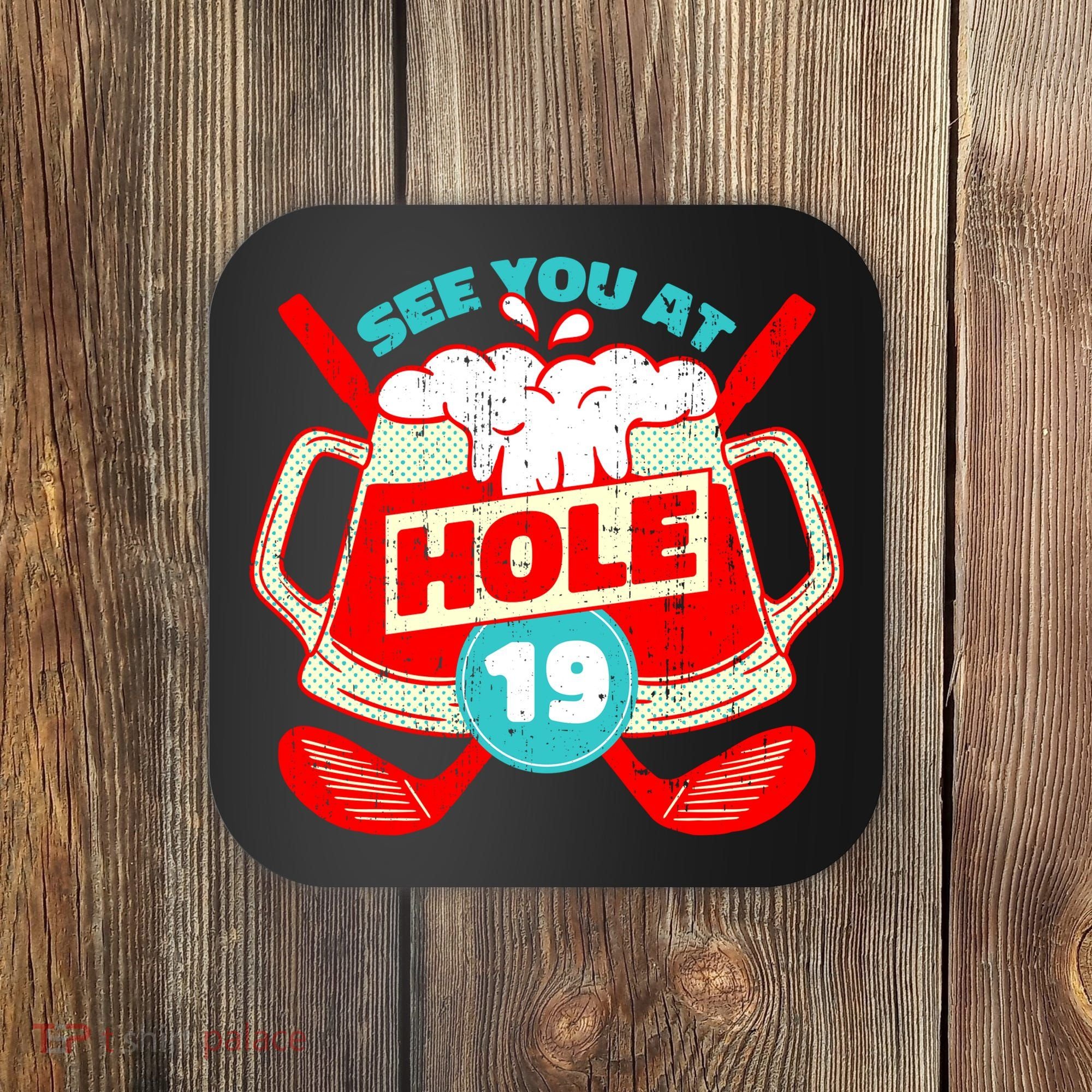 See You At Hole 19 Funny Golfer Golf Golfing Coaster
