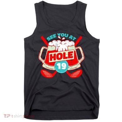 See You At Hole 19 Funny Golfer Golf Golfing Tank Top