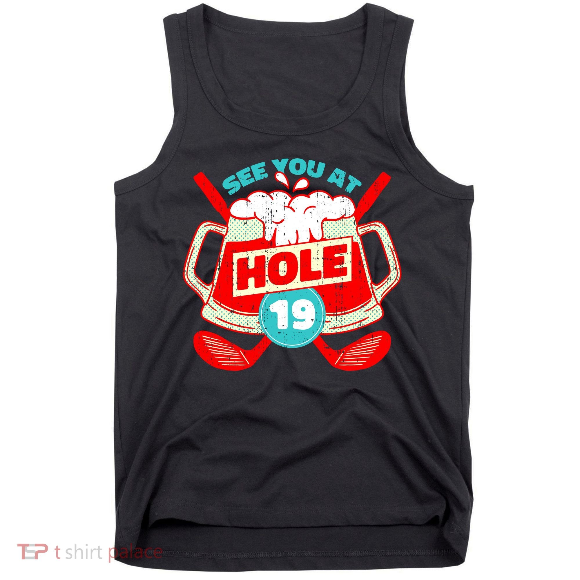 See You At Hole 19 Funny Golfer Golf Golfing Tank Top