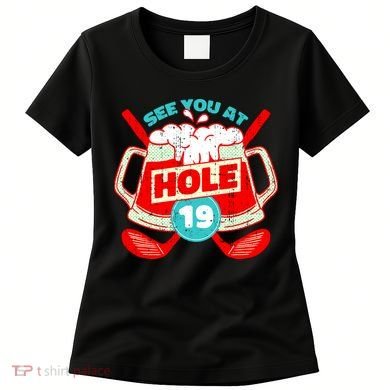 See You At Hole 19 Funny Golfer Golf Golfing Women's T-Shirt