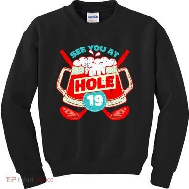 See You At Hole 19 Funny Golfer Golf Golfing Kids Sweatshirt