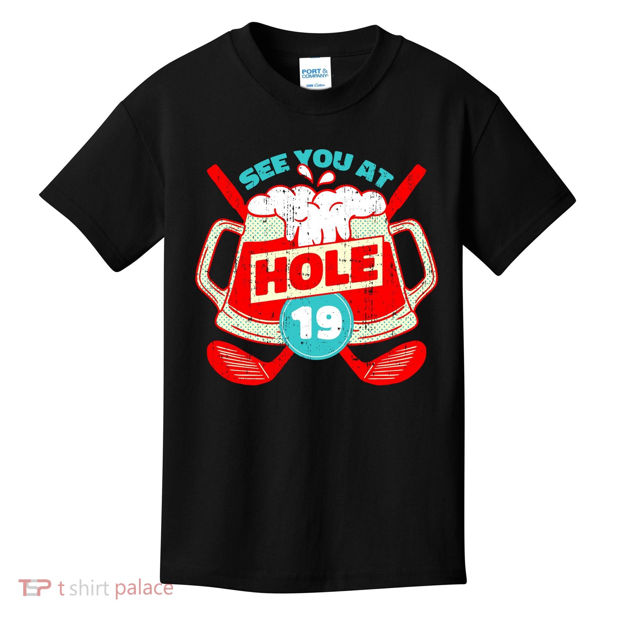 See You At Hole 19 Funny Golfer Golf Golfing Kids T-Shirt