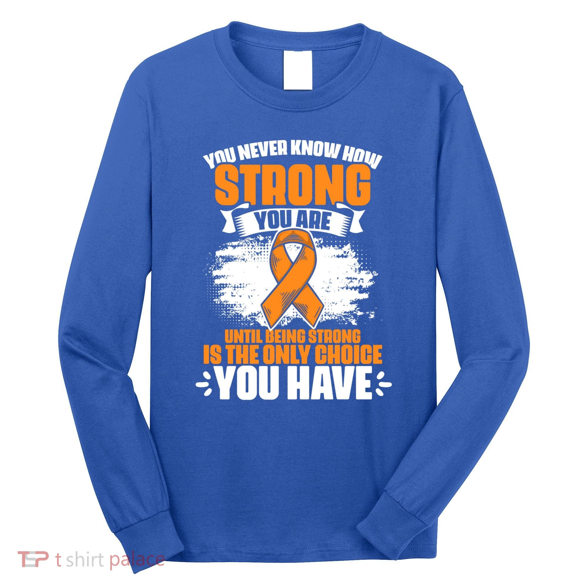 Strong You Are Ms Awareness Multiple Sclerosis Survivor Gift Long Sleeve Shirt