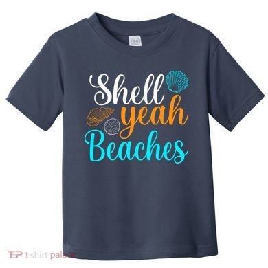 Shell Yeah Beaches Summer Vacation Tropical Cruise Toddler T-Shirt