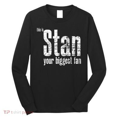 Stan Your Biggest Fan Long Sleeve Shirt