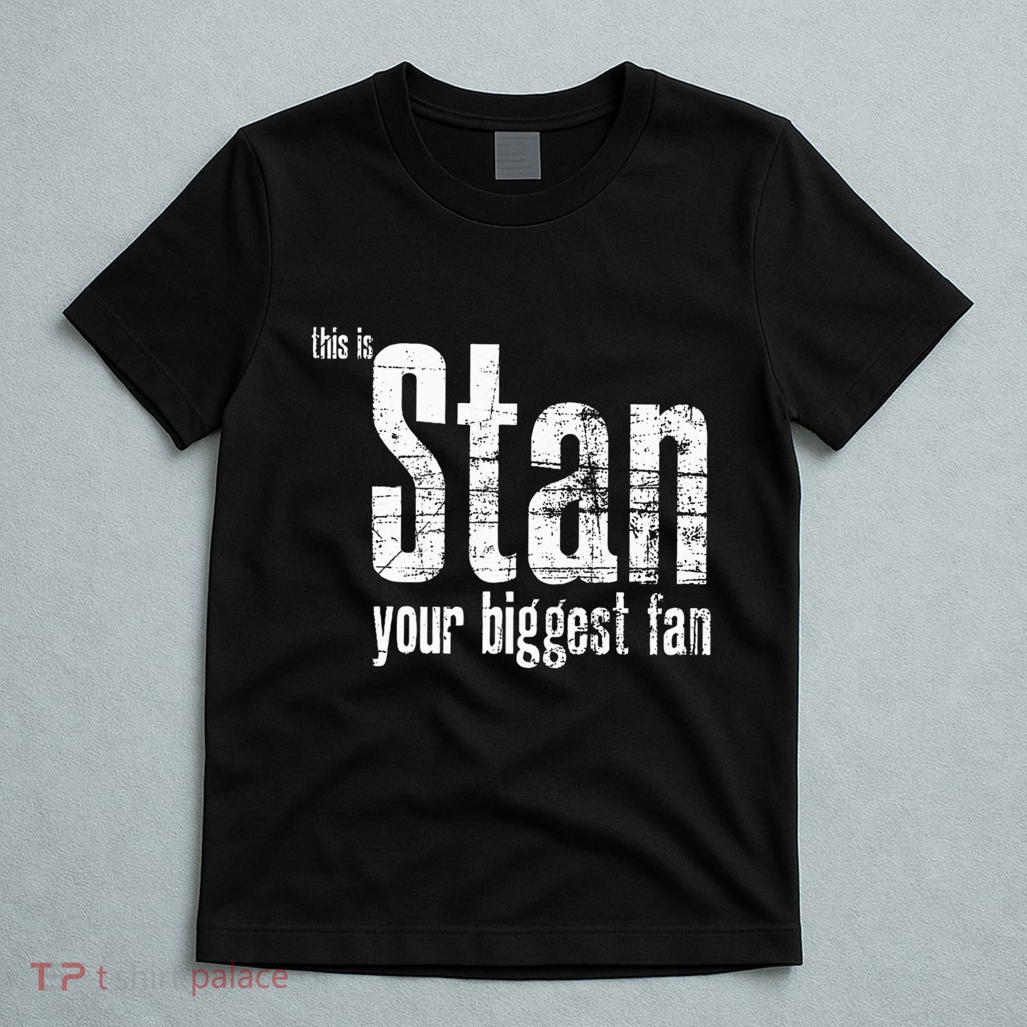 Stan Your Biggest Fan T-Shirt