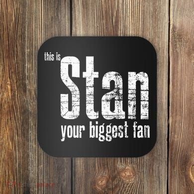 Stan Your Biggest Fan Coaster