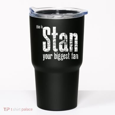 Stan Your Biggest Fan Tumbler